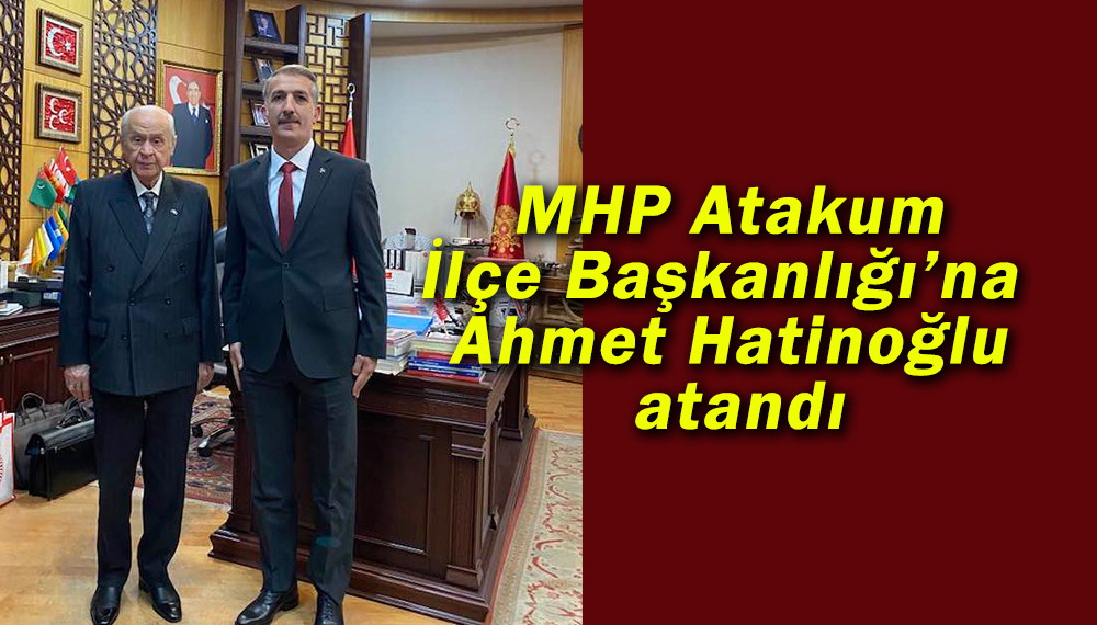 MHP Atakum İlçe Başkanlığı’na Ahmet Hatinoğlu atandı