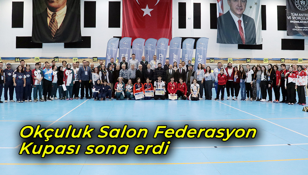 Okçuluk Salon Federasyon Kupası sona erdi