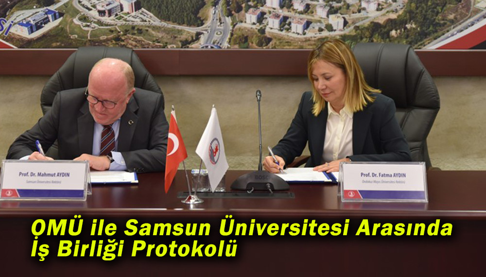 OMÜ ile Samsun Üniversitesi Arasında İş Birliği Protokolü 