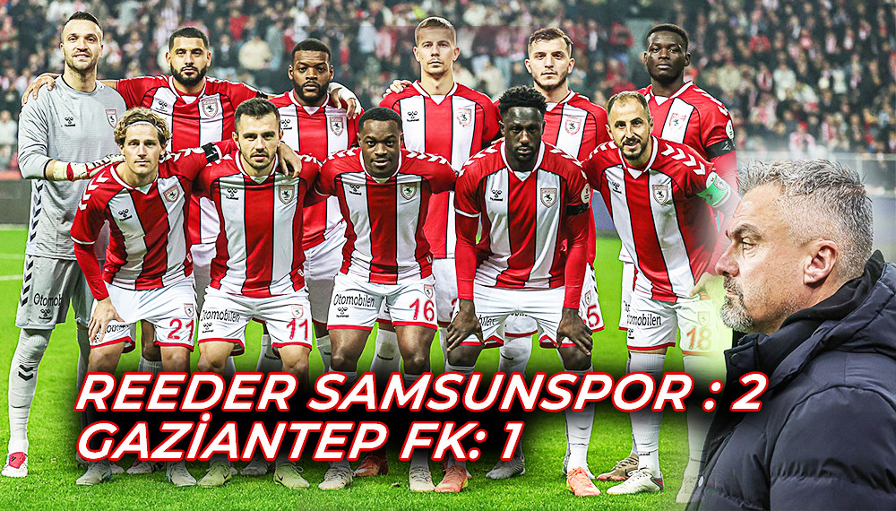 REEDER SAMSUNSPOR : 2 GAZİANTEP FK: 1