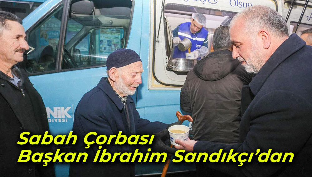 Sabah Çorbası Başkan İbrahim Sandıkçı’dan 