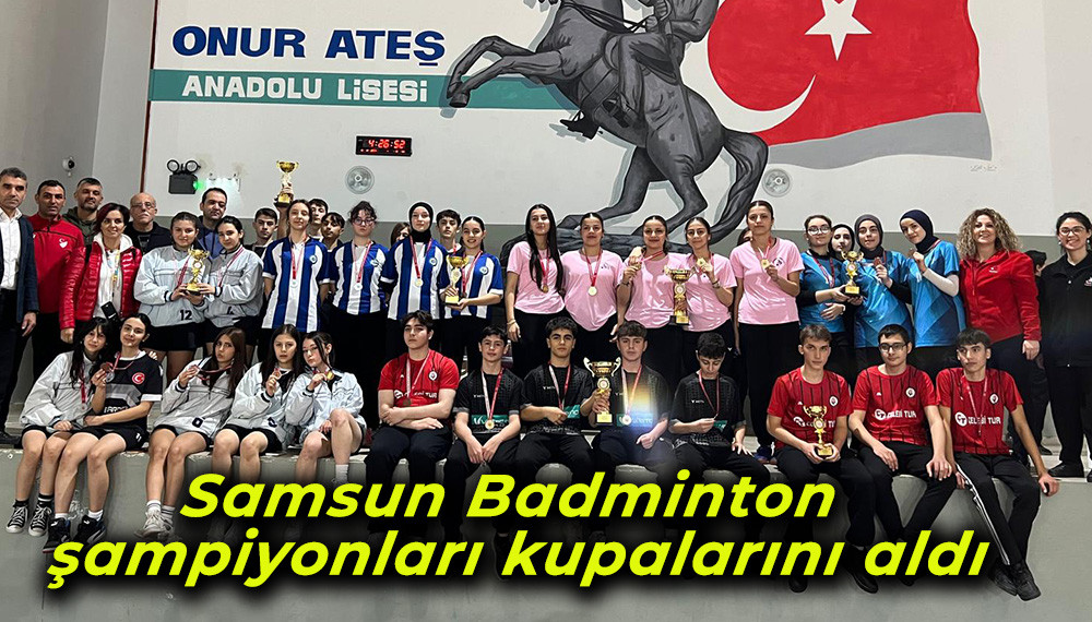 Samsun Badminton şampiyonları kupalarını aldı