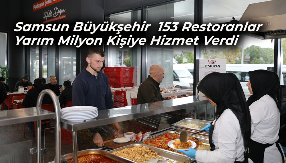 Samsun Büyükşehir  153 Restoranlar  Yarım Milyon Kişiye Hizmet Verdi