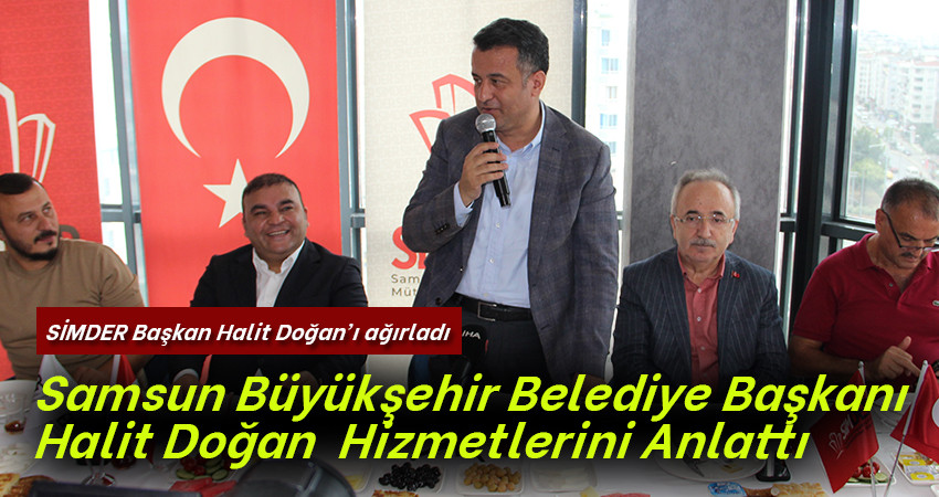  Samsun Büyükşehir Belediye Başkanı Halit Doğan  Hizmetlerini Anlattı