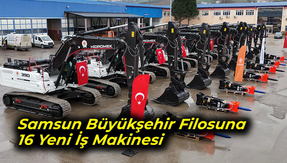 Samsun Büyükşehir Filosuna 16 Yeni İş Makinesi 