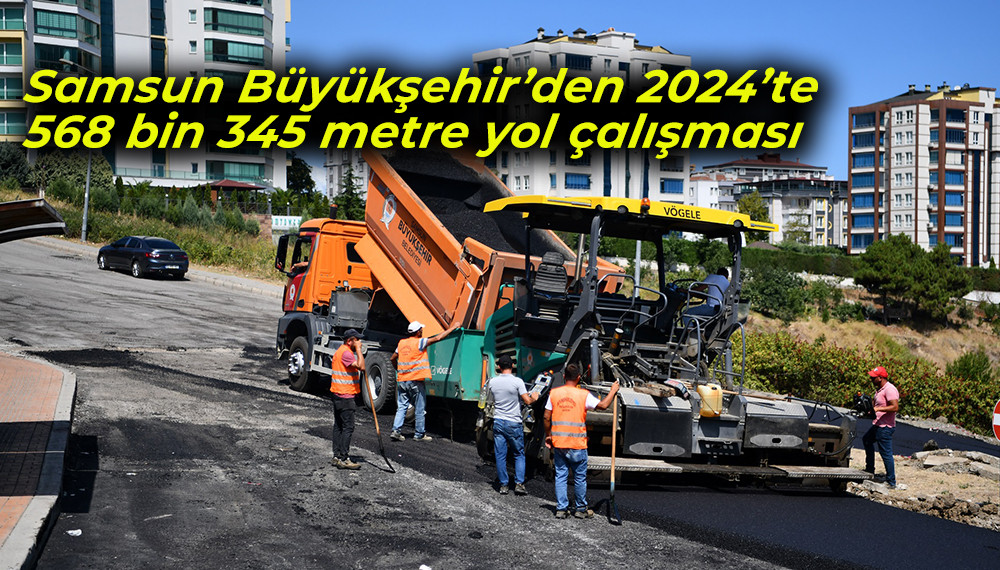 Samsun Büyükşehir’den 2024’te  568 bin 345 metre yol çalışması 