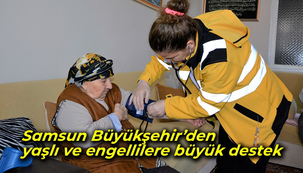 Samsun Büyükşehir’den yaşlı ve engellilere büyük destek