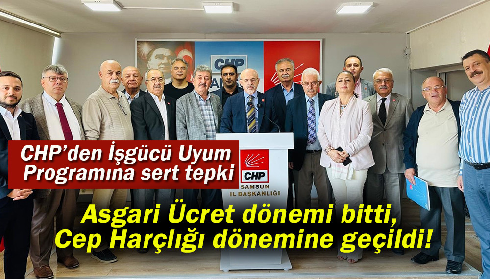 Samsun CHP’den İşgücü Uyum Programına sert tepki