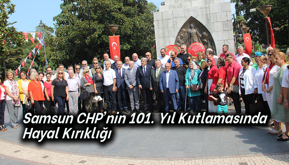 Samsun CHP’nin 101. Yıl Kutlamasında Hayal Kırıklığı