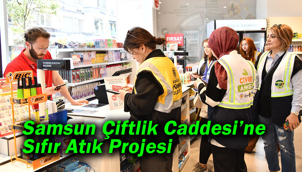 Samsun Çiftlik Caddesi’ne Sıfır Atık Projesi