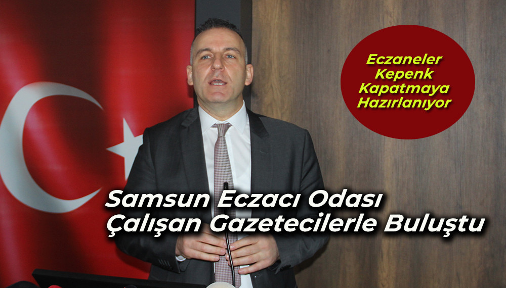 Samsun Eczacı Odası Çalışan Gazetecilerle Buluştu