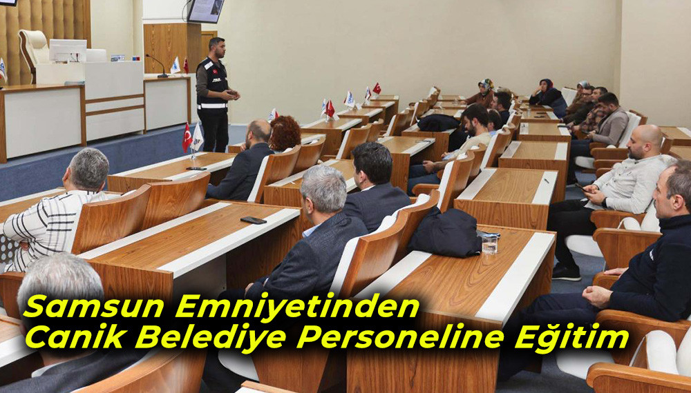 Samsun Emniyetinden Canik Belediye Personeline Eğitim  