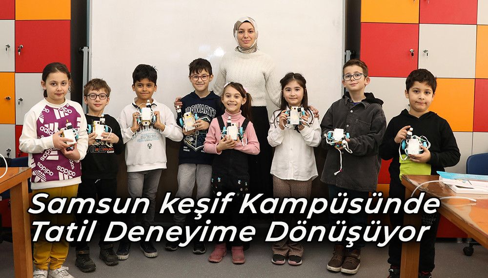 Samsun Keşif Kampüsü'nde tatil Deneyime Dönüşüyor