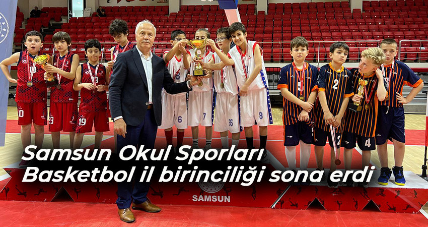 Samsun Okul Sporları  Basketbol il birinciliği sona erdi