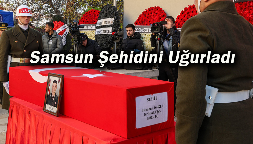 Samsun Şehidini son yolculuğuna uğurladı