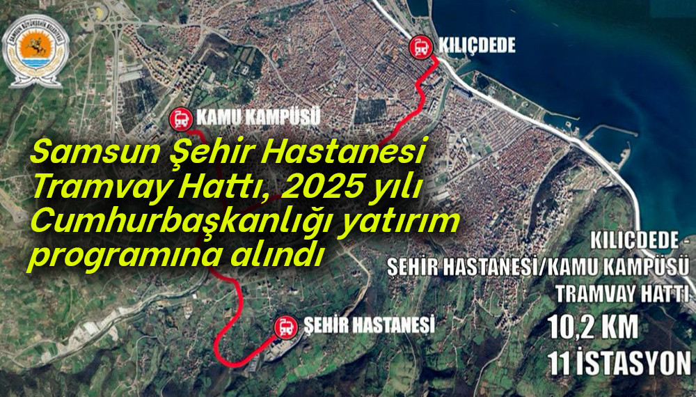 Samsun Şehir Hastanesi Tramvay Hattı,  2025 yılı yatırım  programına alındı