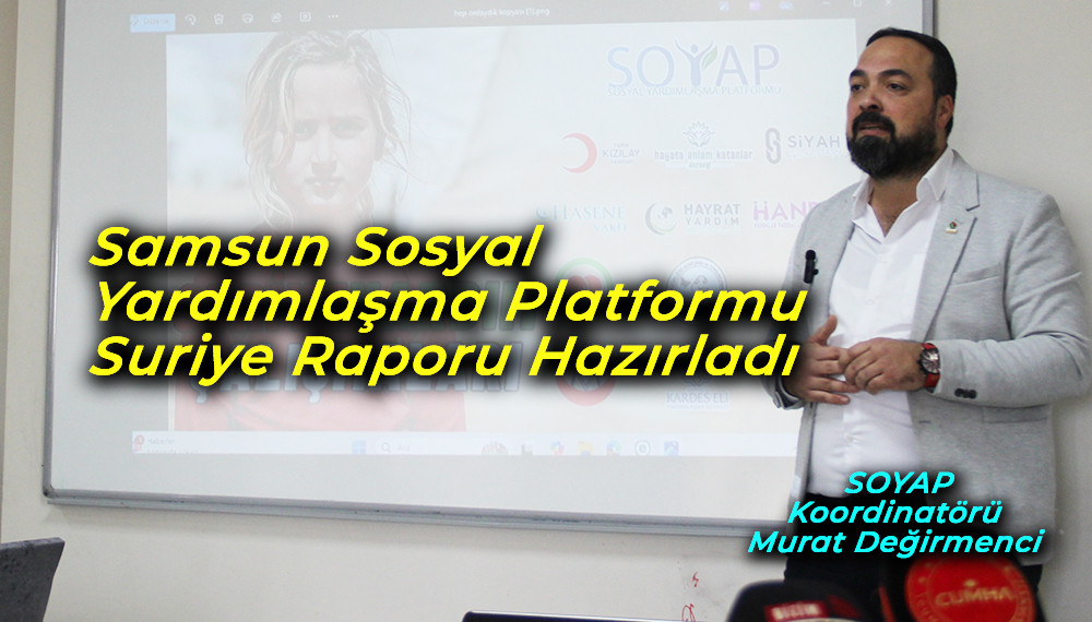 Samsun Sosyal Yardımlaşma Platformu Suriye Raporu Hazırladı