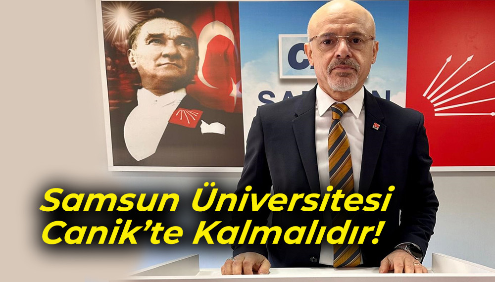 Samsun Üniversitesi Canik’te Kalmalıdır!