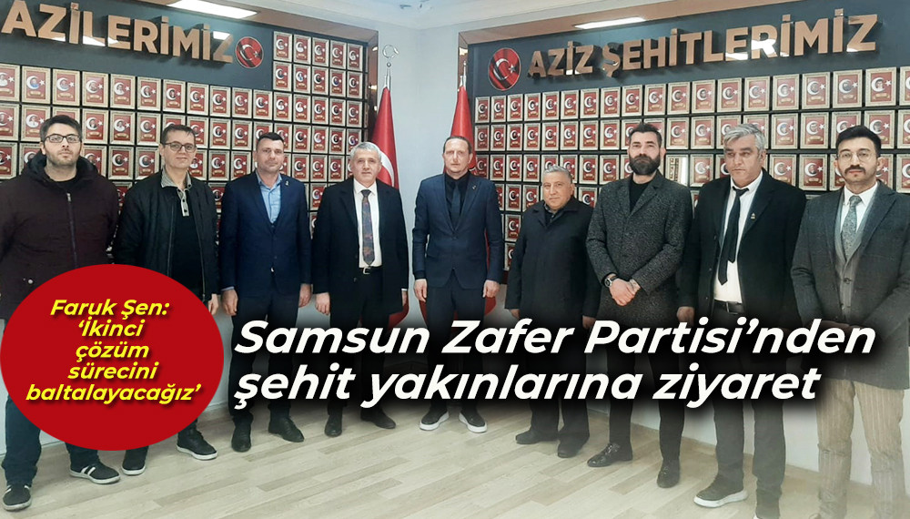 Samsun Zafer Partisi’nden şehit yakınlarına ziyaret