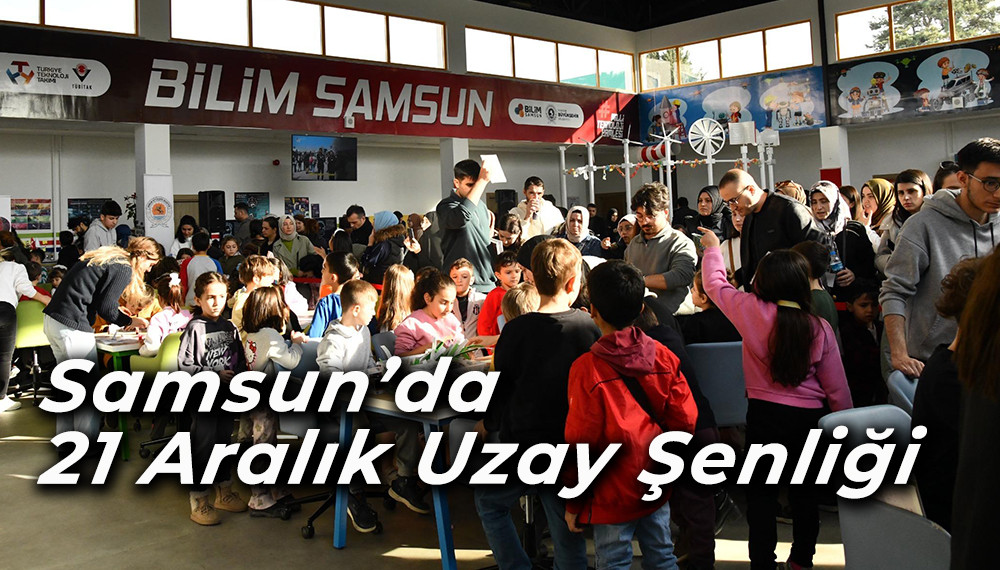 Samsun’da 21 Aralık Uzay Şenliği