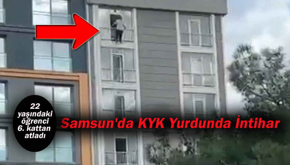 Samsun'da 22 yaşındaki öğrenci KYK Yurdunda 6 kattan atladı