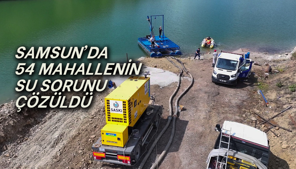 Samsun’da 54 Mahallenin Su Sorunu Çözüldü 