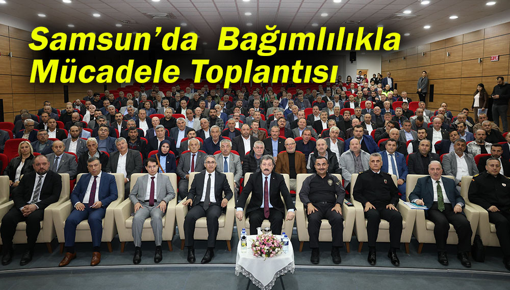 Samsun’da  Bağımlılıkla Mücadele Toplantısı