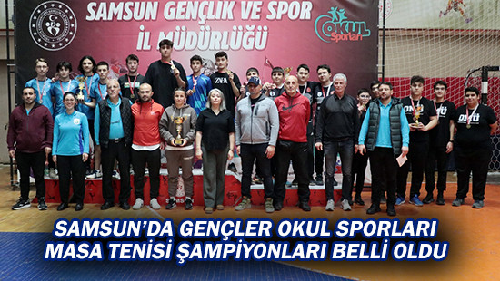 Samsun’da Gençler Okul Sporları Masa Tenisi Şampiyonları Belli Oldu