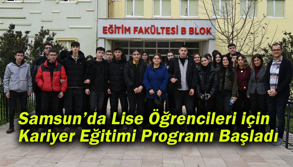 Samsun’da Lise Öğrencileri için Kariyer Eğitimi Programı Başladı