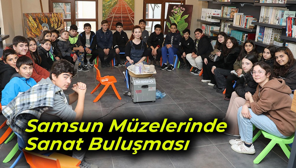 Samsun’da Müzelerde Sanat Buluşması