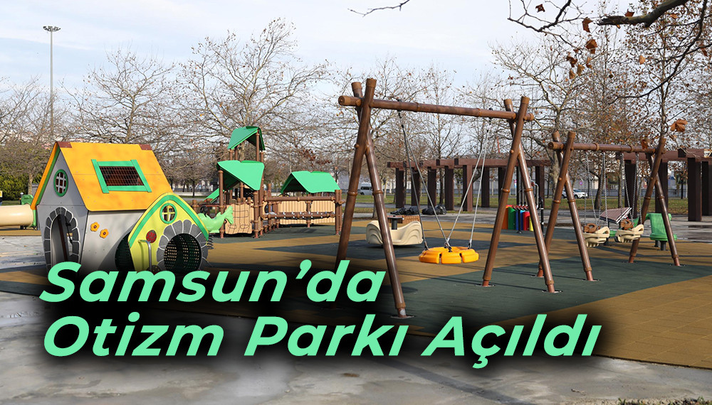 Samsun’da Otizm Parkı Açıldı