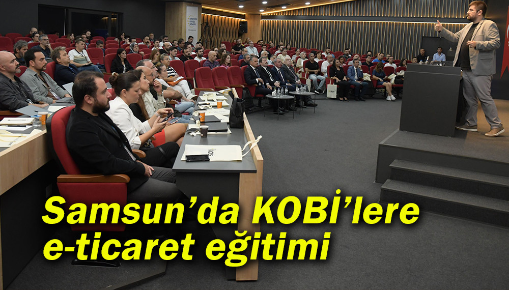 Samsunlu KOBİ’lere e-ticaret eğitimi