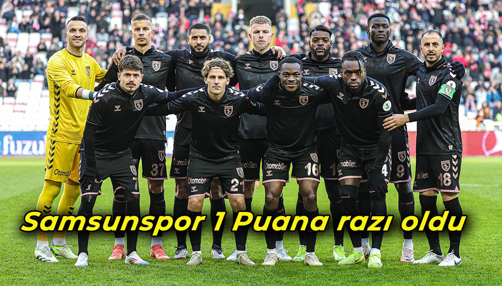 Samsunspor Sivasspor karşısında 1 Puana razı oldu