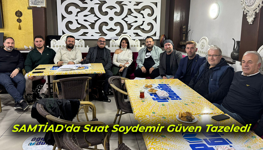 SAMTİAD'da Suat Soydemir Güven Tazeledi