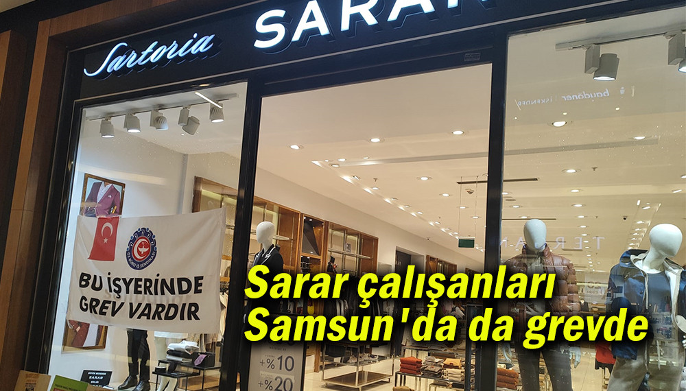 Sarar çalışanları Samsun'da da grevde