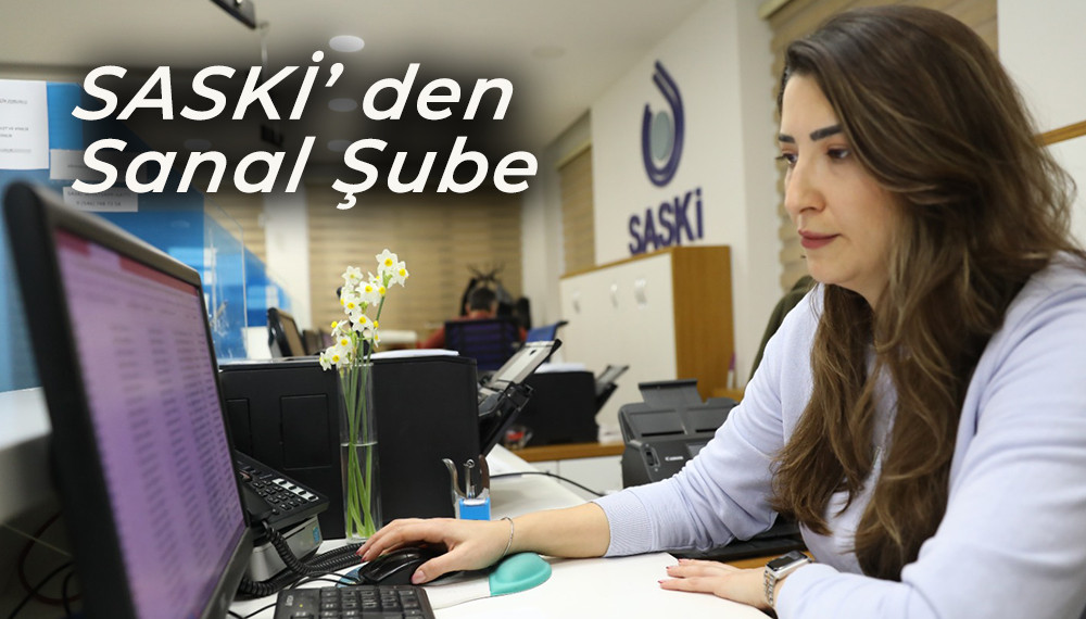 SASKİ’ den Sanal Şube 