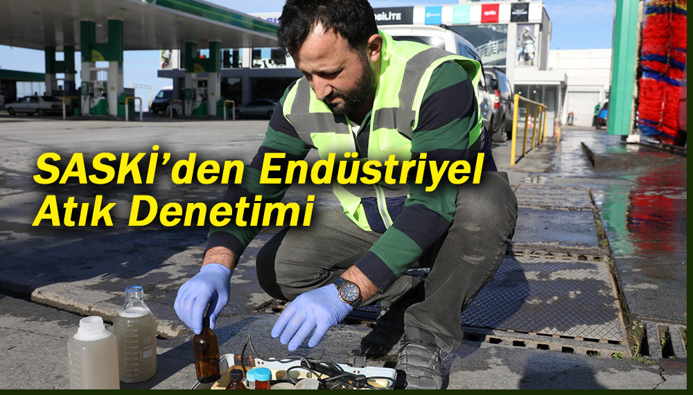 SASKİ’den Endüstriyel  Atık Denetimi