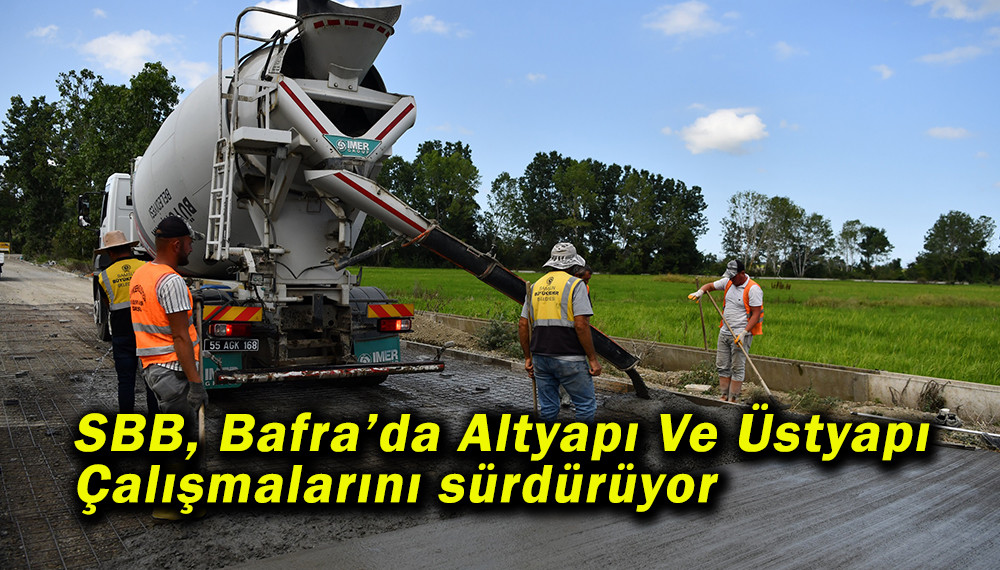 SBB, Bafra’da Altyapı Ve Üstyapı Çalışmalarını sürdürüyor