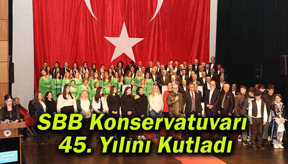 SBB Konservatuvarı 45. Yılını Kutladı