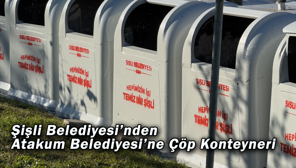 Şişli Belediyesi’nden Atakum Belediyesi’ne Çöp Konteyneri Desteği