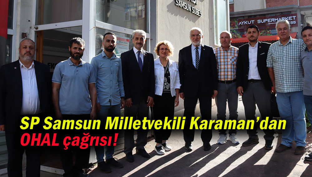 SP Samsun Milletvekili Karaman’dan OHAL çağrısı!