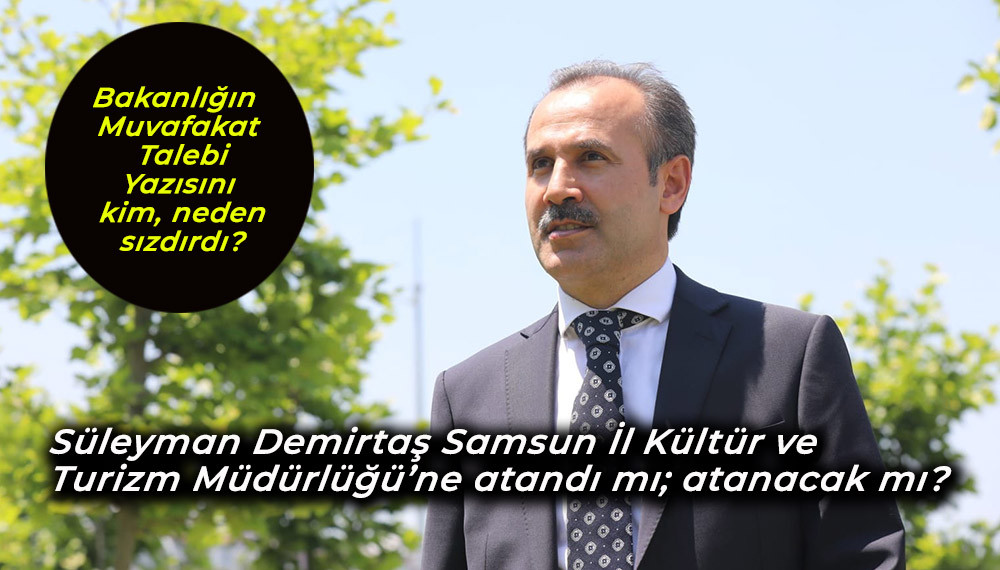 Süleyman Demirtaş Samsun İl Kültür ve  Turizm Müdürlüğü’ne atandı mı; atanacak mı?