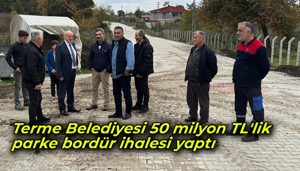 Terme Belediyesi 50 milyon TL'lik  parke bordür ihalesi yaptı