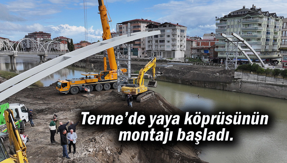 Terme’de yaya köprüsünün montajı başladı