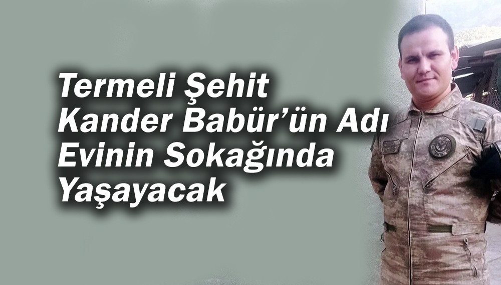 Termeli Şehit Kander Babür’ün İsmi Evinin Sokağında Yaşayacak