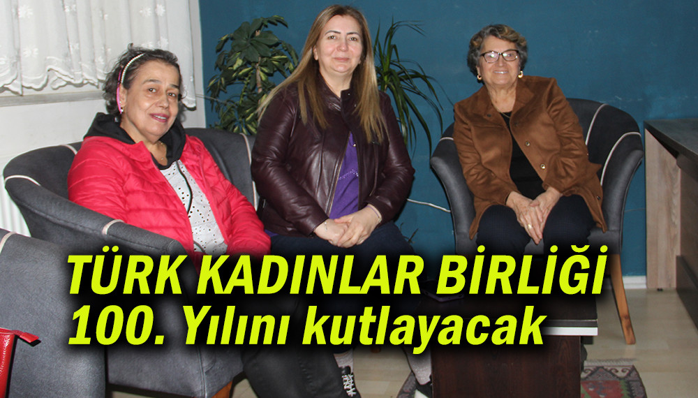 TÜRK KADINLAR BİRLİĞİ 100. Yılını kutlayacak