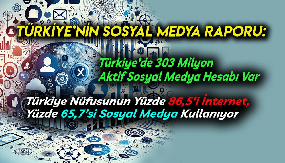 Türkiye’nin Sosyal Medya ve İnternet Raporu