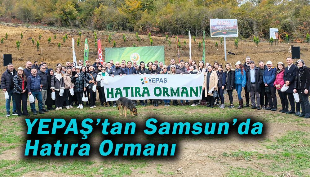 YEPAŞ’tan Samsun’da Hatıra Ormanı